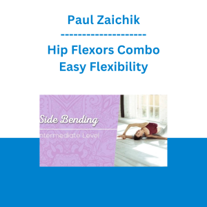Paul Zaichik - Hip Flexors Combo - Easy Flexibility