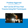 Pradeep Aggarwal - NLP-Let Go Of Your Past Trauma Using NLP Techniques