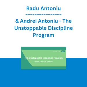 Radu Antoniu & Andrei Antoniu - The Unstoppable Discipline Program