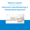 Rebecca Cypher - Electronic Fetal Monitoring: A Standardized Approach