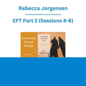 Rebecca Jorgensen - EFT Part 2 (Sessions 4-6)