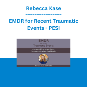 Rebecca Kase - EMDR for Recent Traumatic Events: Customized Treatment to Target Symptoms and Achieve Rapid Results - PESI