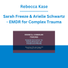 Rebecca Kase, Sarah Freeze & Arielle Schwartz - EMDR for Complex Trauma: Targeted Interventions for Healing Relational and Interpersonal Wounds