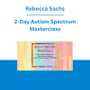Rebecca Sachs - 2-Day Autism Spectrum Masterclass: Social and Behavioral Interventions to Reduce Complex and Challenging Behaviors in Children, Adolescents & Young Adults