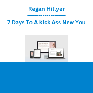 Regan Hillyer - 7 Days To A Kick Ass New You