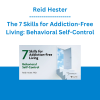 Reid Hester - The 7 Skills for Addiction-Free Living: Behavioral Self-Control