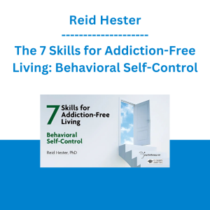 Reid Hester - The 7 Skills for Addiction-Free Living: Behavioral Self-Control