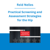 Reid Nelles - Practical Screening and Assessment Strategies for the Hip