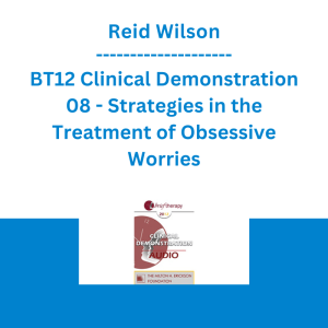 Reid Wilson - BT12 Clinical Demonstration 08 - Strategies in the Treatment of Obsessive Worries