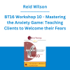 Reid Wilson - BT16 Workshop 10 - Mastering the Anxiety Game: Teaching Clients to Welcome their Fears