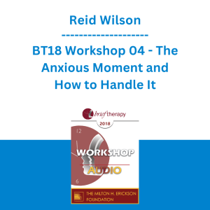 Reid Wilson - BT18 Workshop 04 - The Anxious Moment and How to Handle It