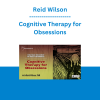 Reid Wilson - Cognitive Therapy for Obsessions