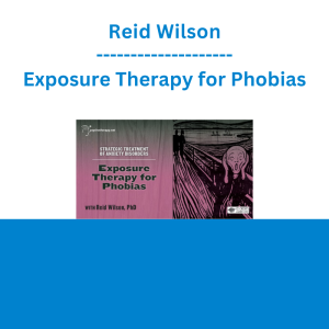 Reid Wilson - Exposure Therapy for Phobias