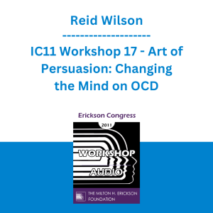Reid Wilson - IC11 Workshop 17 - Art of Persuasion: Changing the Mind on OCD