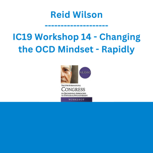 Reid Wilson - IC19 Workshop 14 - Changing the OCD Mindset - Rapidly