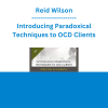 Reid Wilson - Introducing Paradoxical Techniques to OCD Clients