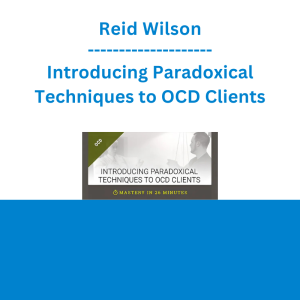 Reid Wilson - Introducing Paradoxical Techniques to OCD Clients