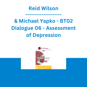 Reid Wilson & Michael Yapko - BT02 Dialogue 06 - Assessment of Depression