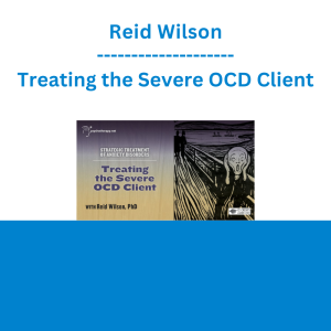 Reid Wilson - Treating the Severe OCD Client