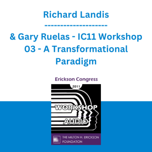 Richard Landis & Gary Ruelas - IC11 Workshop 03 - A Transformational Paradigm: Mind, Body, and Spirit Integration Using Ericksonian Approaches