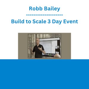 Robb Bailey - Build to Scale 3 Day Event