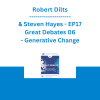 Robert Dilts & Steven Hayes - EP17 Great Debates 06 - Generative Change