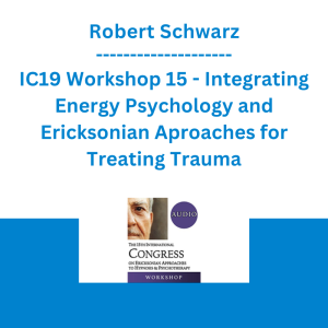Robert Schwarz - IC19 Workshop 15 - Integrating Energy Psychology and Ericksonian Aproaches for Treating Trauma