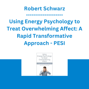 Robert Schwarz - Using Energy Psychology to Treat Overwhelming Affect: A Rapid Transformative Approach - PESI