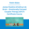 Robin Blake, James Hawkins & Kathryn de Bruin – Emotionally Focused Couples Therapy (EFCT) Certificate Course
