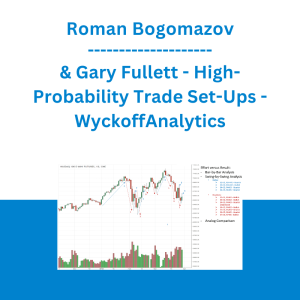 Roman Bogomazov & Gary Fullett - High-Probability Trade Set-Ups - WyckoffAnalytics