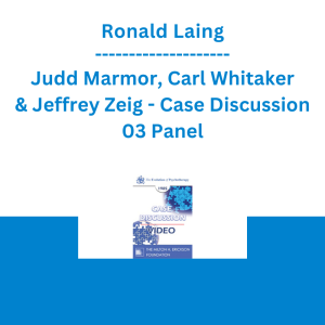 Ronald Laing, Judd Marmor, Carl Whitaker & Jeffrey Zeig - Case Discussion 03 Panel