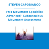STEVEN CAPOBIANCO - FMT Movement Specialist Advanced - Subconscious Movement Assessment
