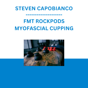 STEVEN CAPOBIANCO - FMT ROCKPODS - MYOFASCIAL CUPPING