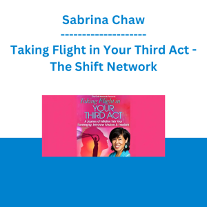 Sabrina Chaw - Taking Flight in Your Third Act - The Shift Network