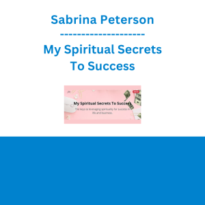 Sabrina Peterson - My Spiritual Secrets To Success