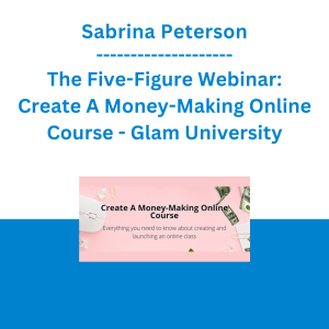 Sabrina Peterson - The Five-Figure Webinar: Create A Money-Making Online Course - Glam University
