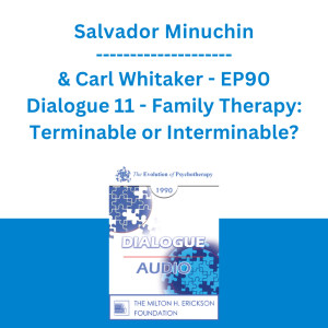 Salvador Minuchin & Carl Whitaker - EP90 Dialogue 11 - Family Therapy: Terminable or Interminable?