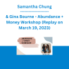 Samantha Chung & Gina Bourne - Abundance + Money Workshop (Replay on March 19, 2023)