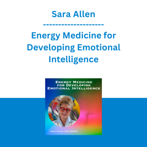 Sara Allen - Energy Medicine for Developing Emotional Intelligence