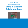 Sara Allen - Energy of Ethics and Relationship Stress