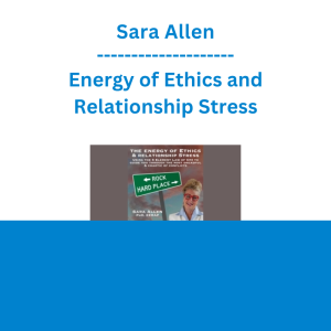 Sara Allen - Energy of Ethics and Relationship Stress