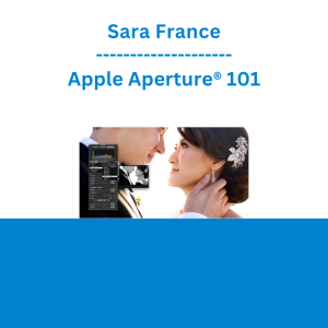 Sara France - Apple Aperture® 101