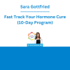 Sara Gottfried - Fast Track Your Hormone Cure (10-Day Program)