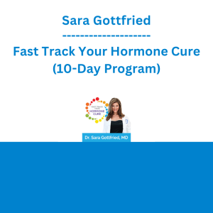Sara Gottfried - Fast Track Your Hormone Cure (10-Day Program)