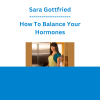 Sara Gottfried - How To Balance Your Hormones