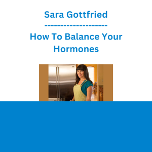 Sara Gottfried - How To Balance Your Hormones