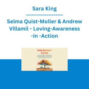 Sara King, Selma Quist-Moller & Andrew Villamil - Loving-Awareness-in -Action