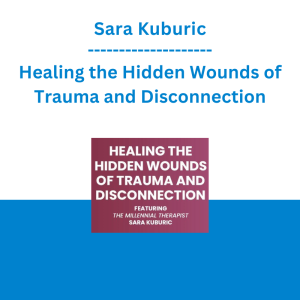 Sara Kuburic - Healing the Hidden Wounds of Trauma and Disconnection