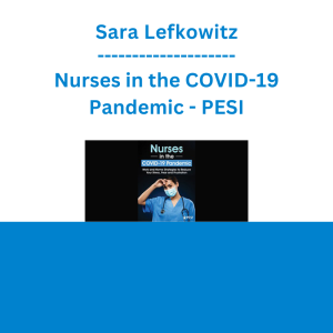 Sara Lefkowitz - Nurses in the COVID-19 Pandemic: Work and Home Strategies to Reduce Your Stress, Fear and Frustration - PESI