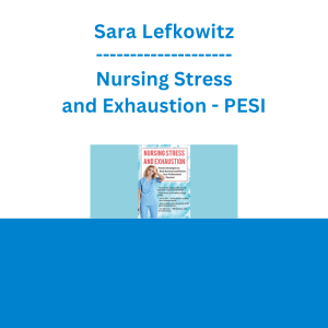 Sara Lefkowitz - Nursing Stress and Exhaustion: Proven Strategies to Beat Burnout and Revive Your Professional Passion! - PESI